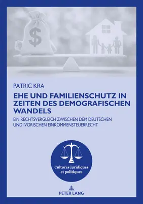 Ehe Und Familienschutz in Zeiten Des Demografischen Wandels: Ein Rechtsvergleich Zwischen Dem Deutschen und Ivorischen Einkommensteuerrecht - Ehe Und Familienschutz in Zeiten Des Demografischen Wandels: Ein Rechtsvergleich Zwischen Dem Deutschen Und Ivorischen Einkommensteuerrecht