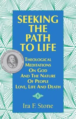 En busca del camino de la vida: Meditaciones teológicas sobre Dios y la naturaleza de las personas, el amor, la vida y la muerte - Seeking the Path to Life: Theological Meditations on God and the Nature of People, Love, Life and Death