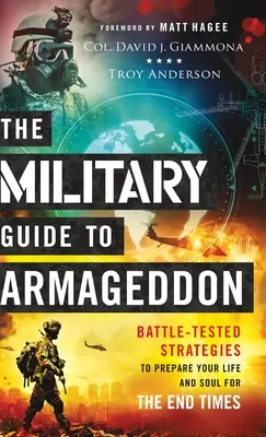 La Guía Militar del Armagedón: Estrategias probadas en combate para preparar tu vida y tu alma para el fin de los tiempos - The Military Guide to Armageddon: Battle-Tested Strategies to Prepare Your Life and Soul for the End Times