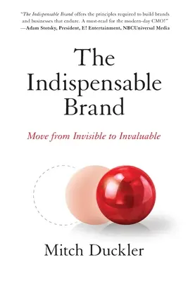 La Marca Indispensable: Pase de Invisible a Inestimable - The Indispensable Brand: Move from Invisible to Invaluable