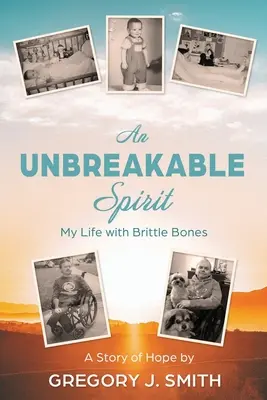 Un espíritu inquebrantable: Mi vida con huesos frágiles - An Unbreakable Spirit: My Life with Brittle Bones