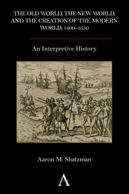 El Viejo Mundo, el Nuevo Mundo y la creación del mundo moderno, 1400-1650: Una historia interpretativa - The Old World, the New World, and the Creation of the Modern World, 1400-1650: An Interpretive History