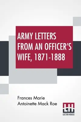 Cartas del ejército de la esposa de un oficial, 1871-1888 - Army Letters From An Officer's Wife, 1871-1888