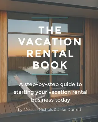 El libro del alquiler vacacional: Una guía paso a paso para iniciar hoy mismo su negocio de alquiler vacacional - The Vacation Rental Book: A step-by-step guide to starting your vacation rental business today