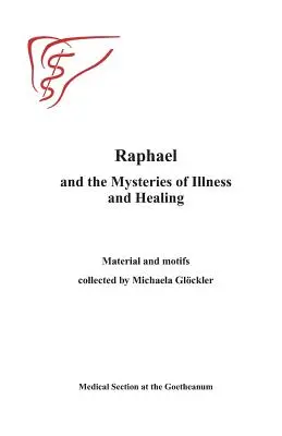 Rafael y los misterios de la enfermedad y la curación: Materiales y motivos reunidos por Michaels Gloeckler - Raphael and the Mysteries of Illness and Healing: Materials and Motifs Collected by Michaels Gloeckler