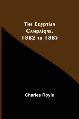 Las campañas egipcias de 1882 a 1885 - The Egyptian Campaigns, 1882 To 1885