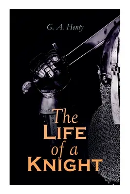 La vida de un caballero: Novelas históricas - Serie medieval: Ganando sus espuelas, San Jorge por Inglaterra, El león de San Marcos, En Agincourt & A - The Life of a Knight: Historical Novels - Medieval Series: Winning His Spurs, St. George For England, The Lion of St. Mark, At Agincourt & A