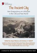 La ciudad antigua: Nuevas perspectivas sobre el urbanismo en el Viejo y el Nuevo Mundo - Ancient City: New Perspectives on Urbanism in the Old and New World