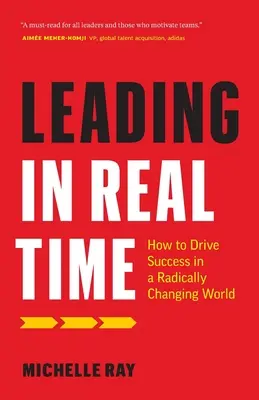 Liderar en tiempo real: cómo alcanzar el éxito en un mundo que cambia radicalmente - Leading in Real Time: How to Drive Success in a Radically Changing World