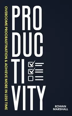 Productividad: Supera la procrastinación y consigue más en menos tiempo - Productivity: Overcome Procrastination & Achieve More in Less Time