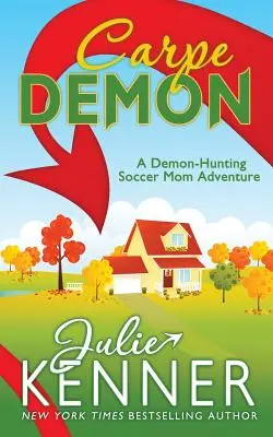 Carpe Demon: Aventuras de una madre futbolista cazadora de demonios - Carpe Demon: Adventures of a Demon-Hunting Soccer Mom