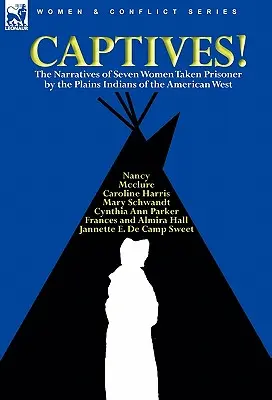 Cautivas Narraciones de siete mujeres tomadas prisioneras por los indios de las llanuras del oeste americano - Captives! The Narratives of Seven Women Taken Prisoner by the Plains Indians of the American West