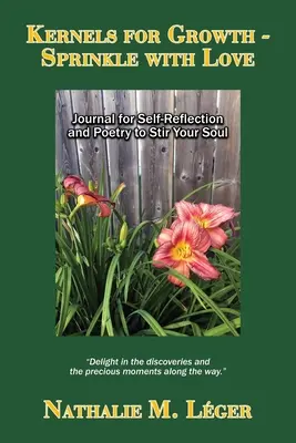 Kernels for Growth - Rociar con amor: Diario de autorreflexión y poesía para agitar el alma - Kernels for Growth - Sprinkle with Love: Journal for Self-Reflection and Poetry to Stir Your Soul