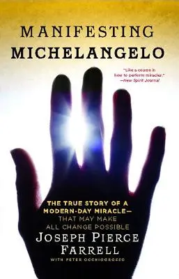 Manifestando a Miguel Ángel: La verdadera historia de un milagro moderno que puede hacer posible todo cambio - Manifesting Michelangelo: The True Story of a Modern-Day Miracle--That May Make All Change Possible