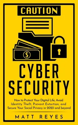 Ciberseguridad: Cómo proteger tu vida digital, evitar el robo de identidad, prevenir la extorsión y asegurar tu privacidad social en 2020 y - Cyber Security: How to Protect Your Digital Life, Avoid Identity Theft, Prevent Extortion, and Secure Your Social Privacy in 2020 and