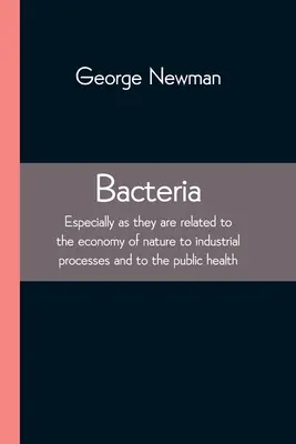 Bacterias; Especialmente en su relación con la economía de la naturaleza con los procesos industriales y con la salud pública - Bacteria; Especially as they are related to the economy of nature to industrial processes and to the public health