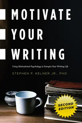 Motive su escritura: El uso de la psicología motivacional para dinamizar su vida de escritor - Motivate Your Writing: Using Motivational Psychology to Energize Your Writing Life