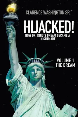 Secuestrado: Cómo el sueño del Dr. King se convirtió en una pesadilla (Volumen 1, el sueño) - Hijacked!: How Dr. King's Dream Became a Nightmare (Volume 1, the Dream)