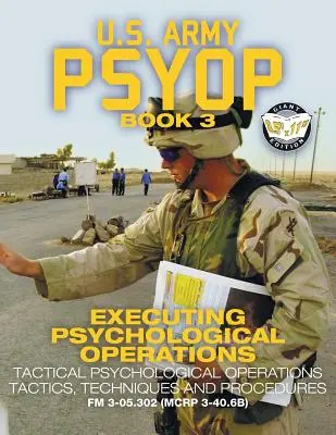 US Army PSYOP Book 3 - Ejecución de Operaciones Psicológicas: Tácticas, Técnicas y Procedimientos de Operaciones Psicológicas Tácticas - Full-Size 8.5x11» E» - US Army PSYOP Book 3 - Executing Psychological Operations: Tactical Psychological Operations Tactics, Techniques and Procedures - Full-Size 8.5x11