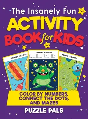 El libro de actividades increíblemente divertido para niños: Colorear por números, unir los puntos y laberintos - The Insanely Fun Activity Book For Kids: Color By Number, Connect The Dots, And Mazes