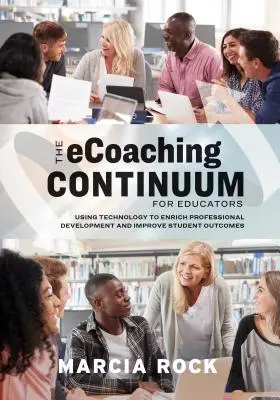 El continuo de Ecoaching para educadores: El uso de la tecnología para enriquecer el desarrollo profesional y mejorar los resultados de los alumnos - The Ecoaching Continuum for Educators: Using Technology to Enrich Professional Development and Improve Student Outcomes