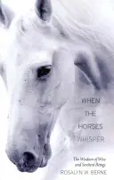 Cuando los caballos susurran: La sabiduría de los seres sabios y sensibles - When the Horses Whisper: The Wisdom of Wise and Sentient Beings