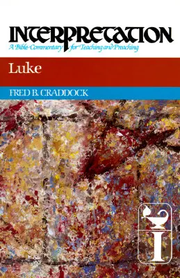 Lucas Interpretación: Comentario bíblico para la enseñanza y la predicación - Luke: Interpretation: A Bible Commentary for Teaching and Preaching