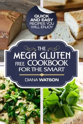 Libro de Cocina Sin Gluten: El Mega Libro De Cocina Sin Gluten Para Los Inteligentes - Recetas Fáciles Y Rápidas Que Disfrutará - Gluten Free Cookbook: The Mega Gluten-Free Cookbook For The Smart - Quick and Easy Recipes You Will Enjoy