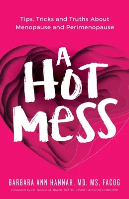 Un lío caliente: Consejos, trucos y verdades sobre la menopausia y la perimenopausia - A Hot Mess: Tips, Tricks and Truths About Menopause and Perimenopause