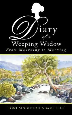 Diario de una viuda llorona: Del luto a la mañana - Diary of a Weeping Widow: From Mourning to Morning