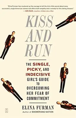 Kiss and Run: La guía de la chica soltera, quisquillosa e indecisa para superar el miedo al compromiso - Kiss and Run: The Single, Picky, and Indecisive Girl's Guide to Overcoming Fear of Commitment