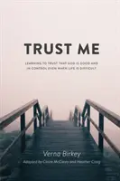 Confía en mí: Aprender a confiar en que Dios es bueno y tiene el control incluso cuando la vida es difícil - Trust Me: Learning to Trust that God is Good and in Control Even When Life is Difficult