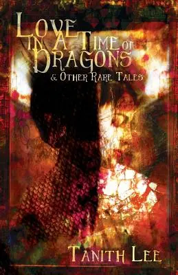 Amor en tiempos de dragones: y otros cuentos raros - Love in a Time of Dragons: and Other Rare Tales