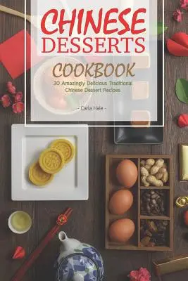 Chinese Desserts Cookbook: 30 Recetas de Postres Tradicionales Chinos Asombrosamente Deliciosos - Chinese Desserts Cookbook: 30 Amazingly Delicious Traditional Chinese Dessert Recipes