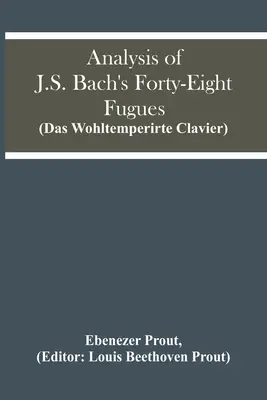 Análisis de las cuarenta y ocho fugas de J.S. Bach (Das Wohltemperirte Clavier) - Analysis Of J.S. Bach'S Forty-Eight Fugues (Das Wohltemperirte Clavier)