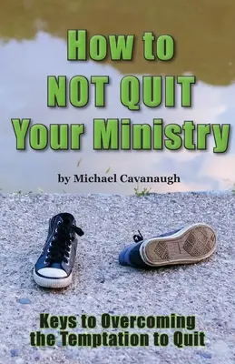 Cómo no renunciar a su ministerio - How To Not Quit Your Ministry