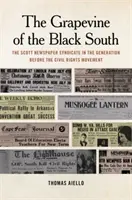 Grapevine of the Black South: The Scott Newspaper Syndicate in the Generation Before the Civil Rights Movement (El sindicato de periódicos Scott en la generación anterior al movimiento por los derechos civiles) - Grapevine of the Black South: The Scott Newspaper Syndicate in the Generation Before the Civil Rights Movement