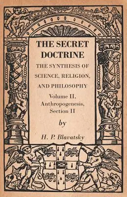 La Doctrina Secreta - La Síntesis de Ciencia, Religión y Filosofía - Volumen II, Antropogénesis, Sección II - The Secret Doctrine - The Synthesis of Science, Religion, and Philosophy - Volume II, Anthropogenesis, Section II