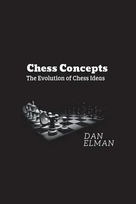 Conceptos de ajedrez: La evolución de las ideas ajedrecísticas - Chess Concepts: The Evolution of Chess Ideas