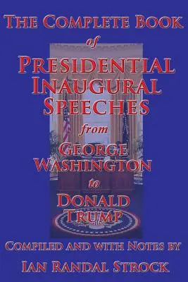 El libro completo de los discursos inaugurales presidenciales, de George Washington a Donald Trump - The Complete Book of Presidential Inaugural Speeches, from George Washington to Donald Trump