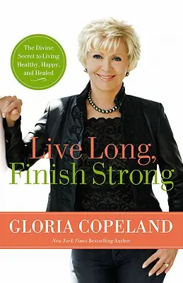 Vivir mucho, terminar fuerte: El secreto divino para vivir sano, feliz y curado - Live Long, Finish Strong: The Divine Secret to Living Healthy, Happy, and Healed