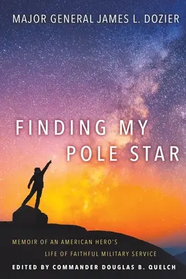 Buscando mi estrella polar: Memorias de la vida de un héroe americano en su fiel servicio militar y como activo líder empresarial y comunitario - Finding My Pole Star: Memoir of an American hero's life of faithful military service and as an active business and community leader