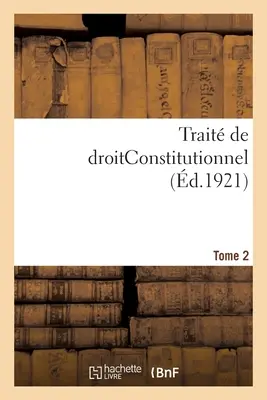 Tratado de Derecho Constitucional. Tomo 2 - Trait de Droitconstitutionnel. Tome 2