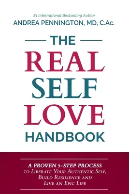 El Manual del Auténtico Amor Propio: Un Proceso Probado de 5 Pasos para Liberar tu Auténtico Yo, Construir Resiliencia y Vivir una Vida Épica - The Real Self Love Handbook: A Proven 5-Step Process to Liberate Your Authentic Self, Build Resilience and Live an Epic Life