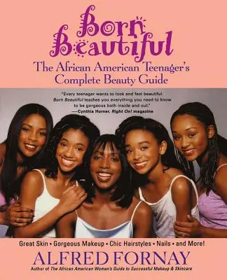 Born Beautiful: La guía de belleza completa de la adolescente afroamericana - Born Beautiful: The African American Teenager's Complete Beauty Guide