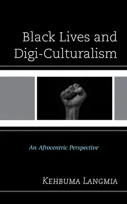 Vidas Negras y Digi-Culturalismo: Una perspectiva afrocéntrica - Black Lives and Digi-Culturalism: An Afrocentric Perspective