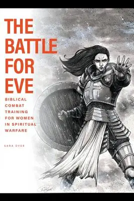 La batalla por Eva: Entrenamiento de combate bíblico para mujeres en la guerra espiritual - The Battle For Eve: Biblical Combat Training for Women in Spiritual Warfare