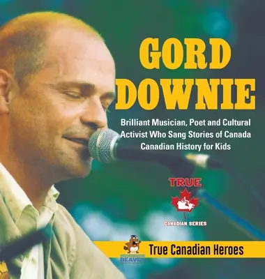 Gord Downie - Brillante músico, poeta y activista cultural que cantó historias de Canadá - Historia de Canadá para niños - Verdaderos héroes canadienses - Gord Downie - Brilliant Musician, Poet and Cultural Activist Who Sang Stories of Canada - Canadian History for Kids - True Canadian Heroes