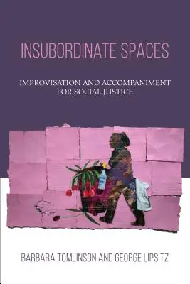 Espacios insubordinados: Improvisación y acompañamiento para la justicia social - Insubordinate Spaces: Improvisation and Accompaniment for Social Justice