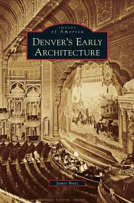 La temprana arquitectura de Denver - Denver's Early Architecture